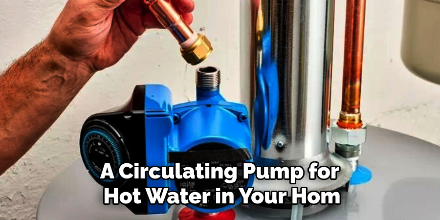 A Circulating Pump for 
Hot Water in Your Hom