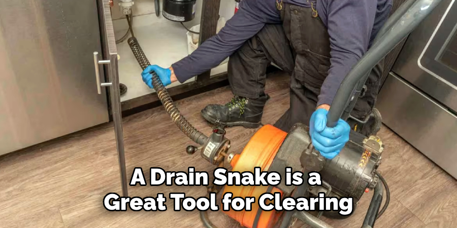 A Drain Snake is a 
Great Tool for Clearing