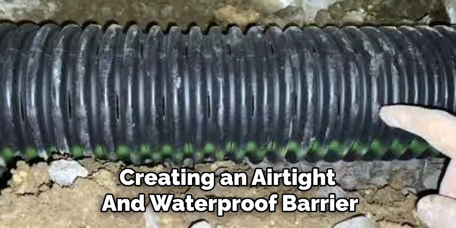 Creating an Airtight 
And Waterproof Barrier