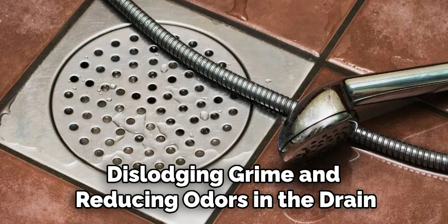 Dislodging Grime and 
Reducing Odors in the Drain