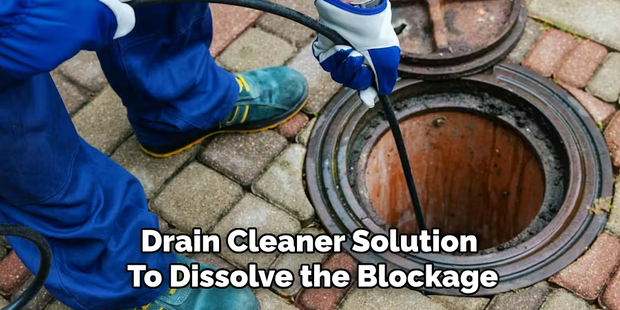 Drain Cleaner Solution 
To Dissolve the Blockage