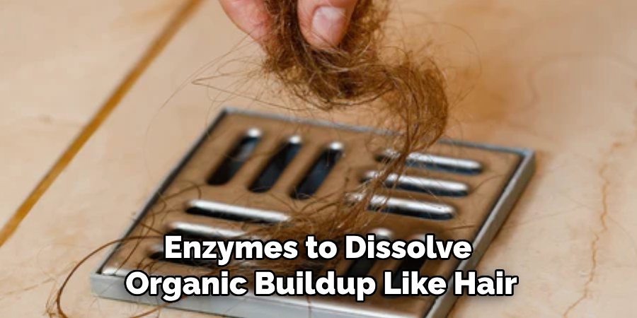 Enzymes to Dissolve 
Organic Buildup Like Hair