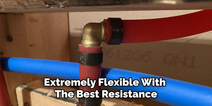 Extremely Flexible With 
The Best Resistance