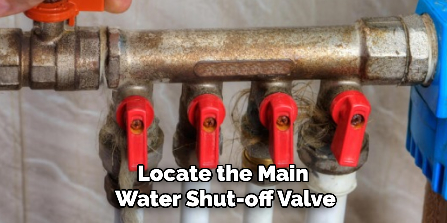 Locate the Main 
Water Shut-off Valve