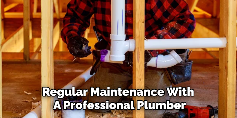 Regular Maintenance With 
A Professional Plumber