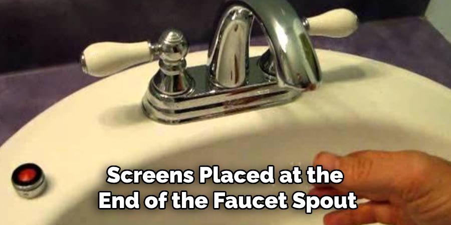 Screens Placed at the 
End of the Faucet Spout