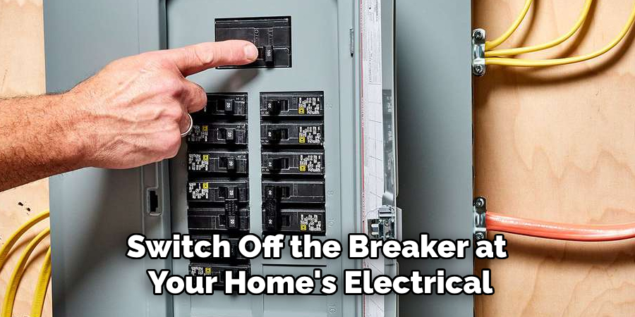 Switch Off the Breaker at 
Your Home's Electrical