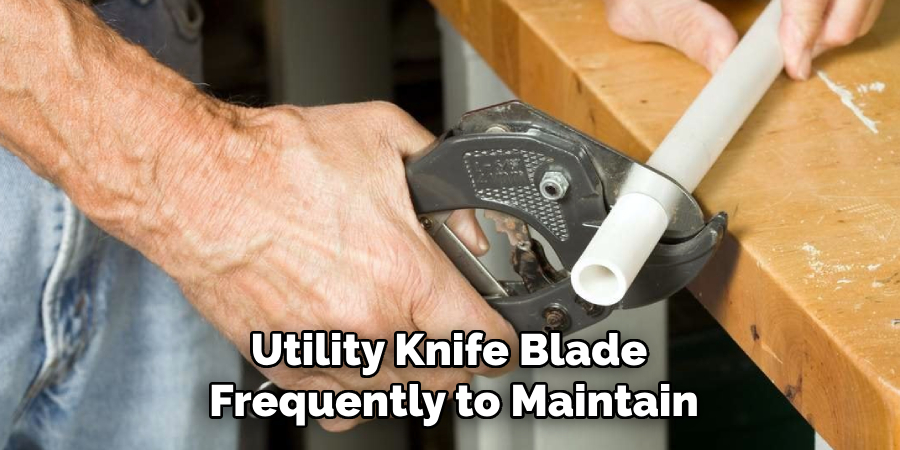 Utility Knife Blade 
Frequently to Maintain