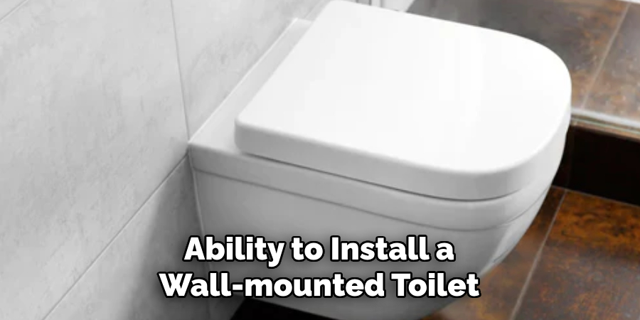 Ability to Install a 
Wall-mounted Toilet 