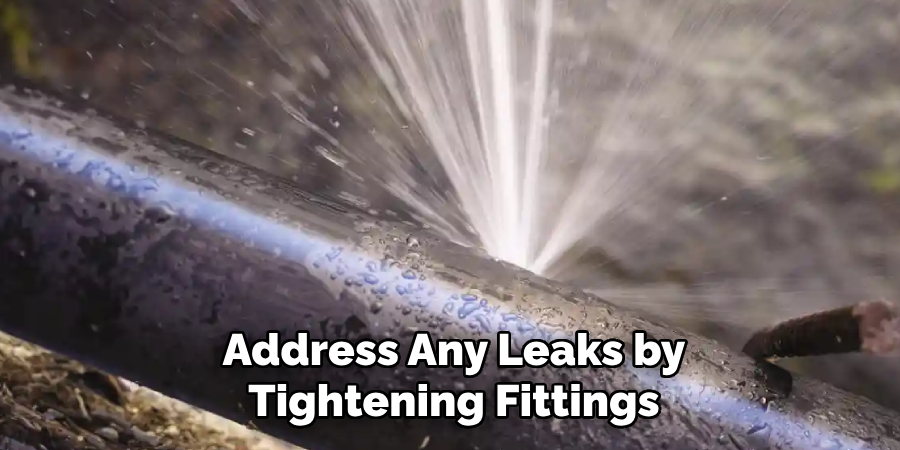 Address Any Leaks by Tightening Fittings