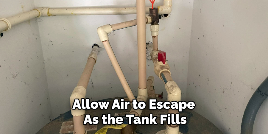 Allow Air to Escape
As the Tank Fills