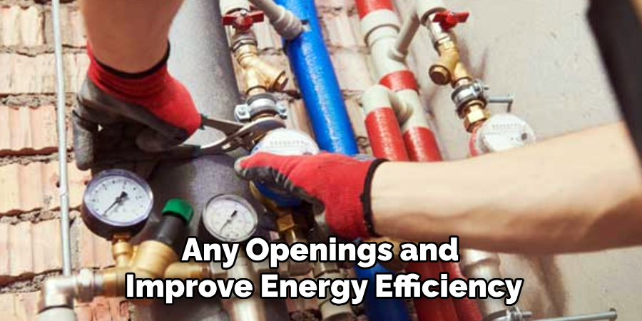 Any Openings and 
Improve Energy Efficiency