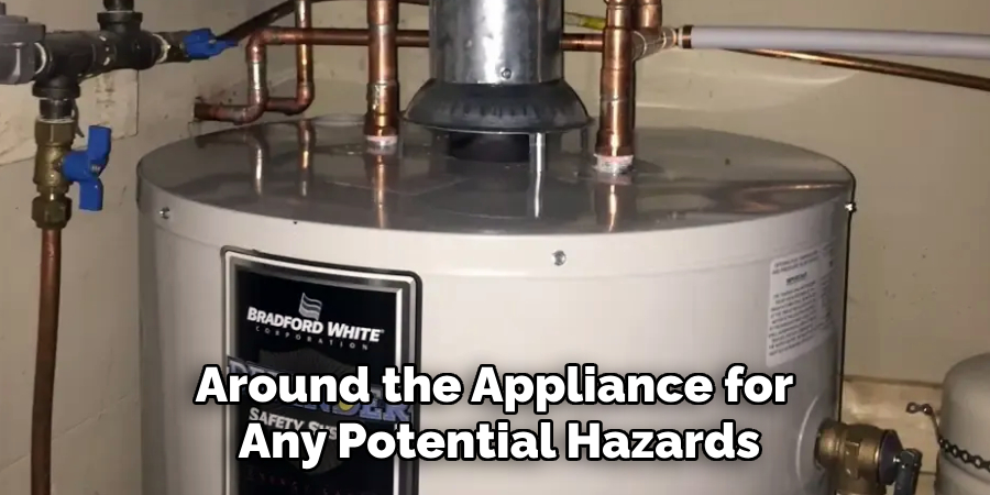 Around the Appliance for 
Any Potential Hazards