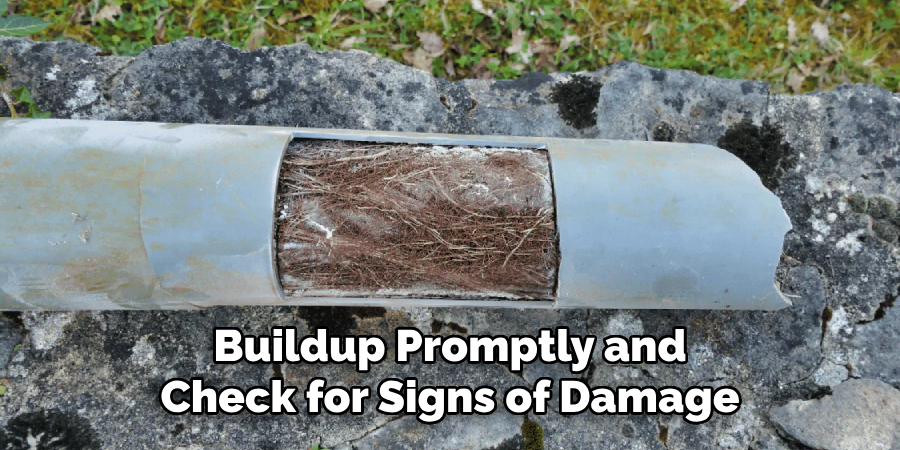 Buildup Promptly and Check for Signs of Damage