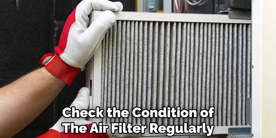 Check the Condition of
The Air Filter Regularly