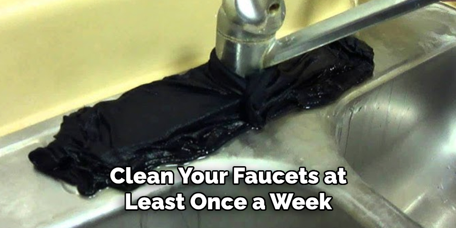 Clean Your Faucets at Least Once a Week