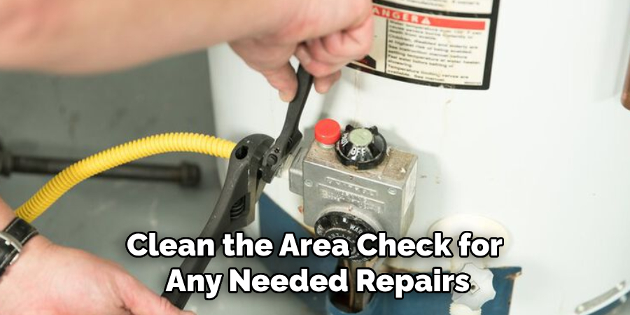 Clean the Area Check for
Any Needed Repairs