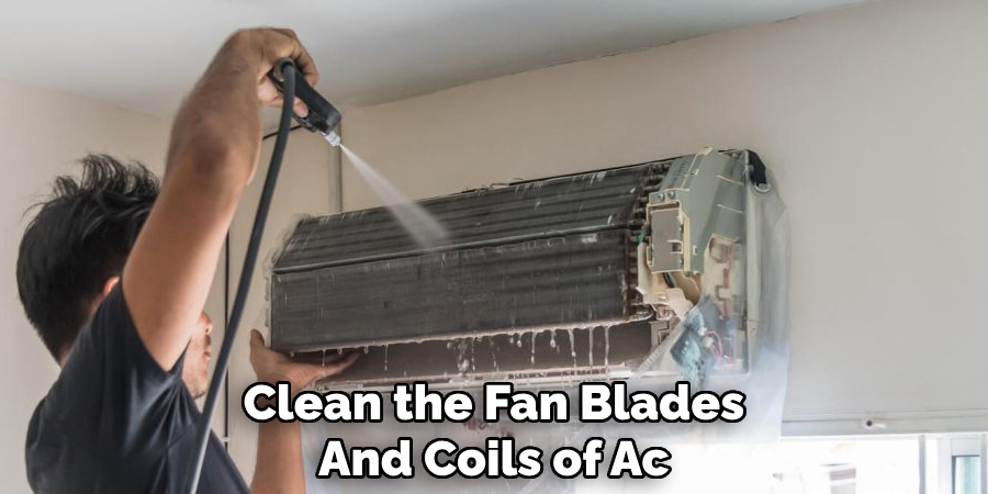 Clean the Fan Blades
And Coils of Ac