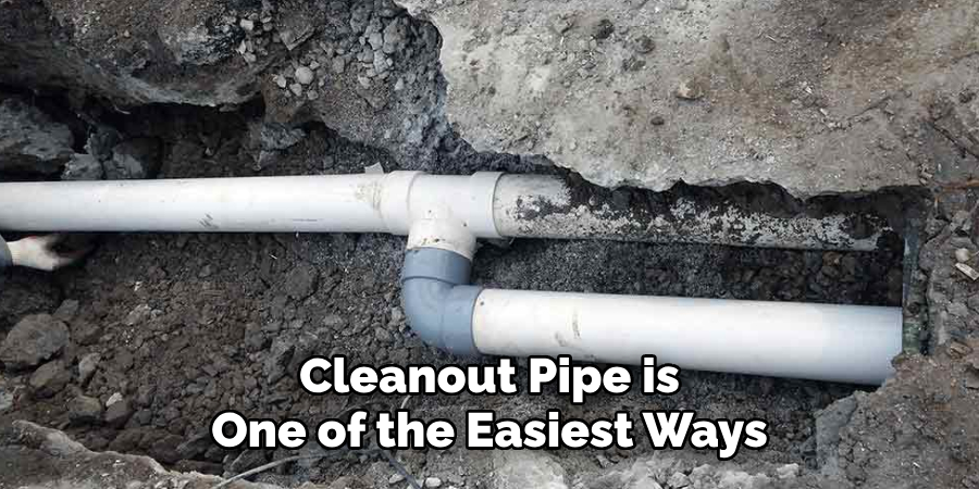 Cleanout Pipe is
One of the Easiest Ways