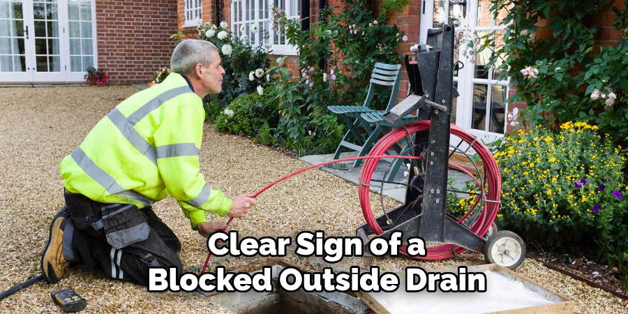 Clear Sign of a
Blocked Outside Drain 
