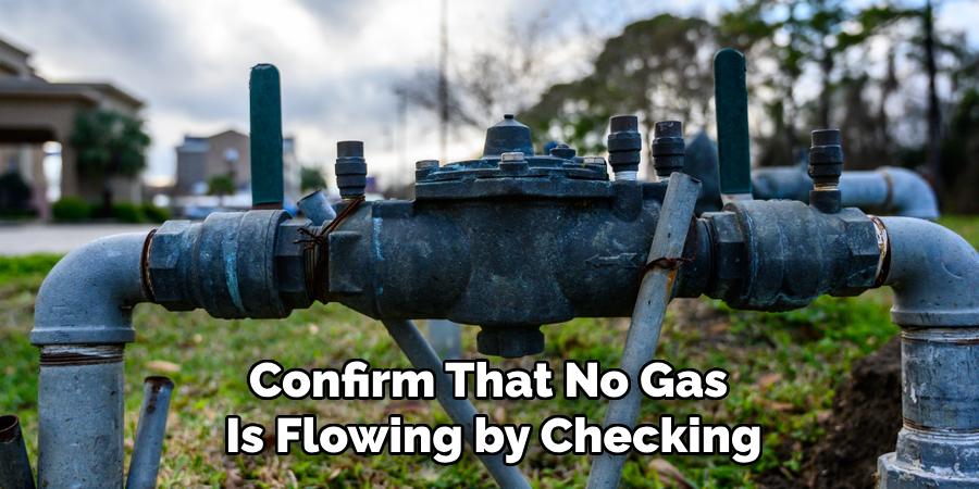 Confirm That No Gas 
Is Flowing by Checking