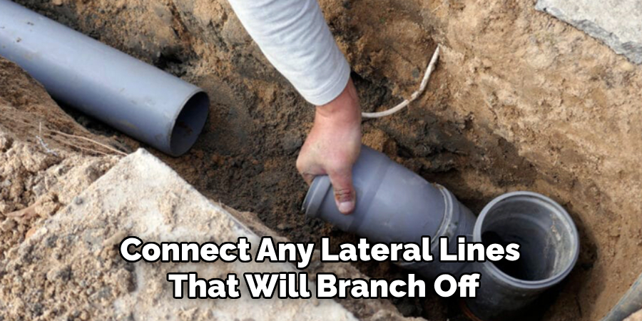 Connect Any Lateral Lines 
That Will Branch Off