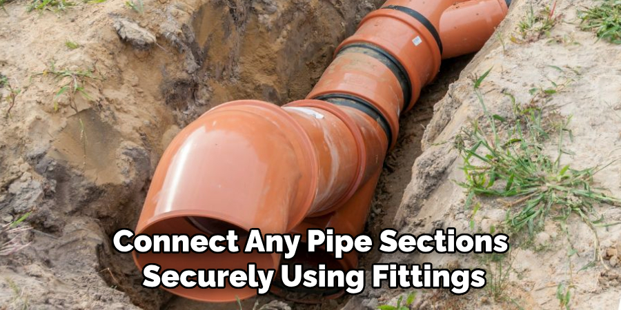 Connect Any Pipe Sections 
Securely Using Fittings