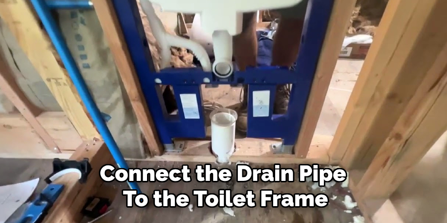 Connect the Drain Pipe 
To the Toilet Frame