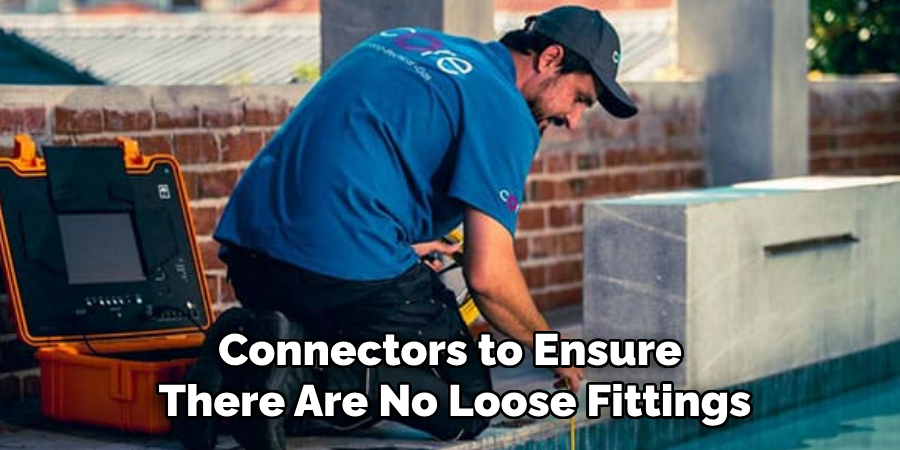 Connectors to Ensure
There Are No Loose Fittings