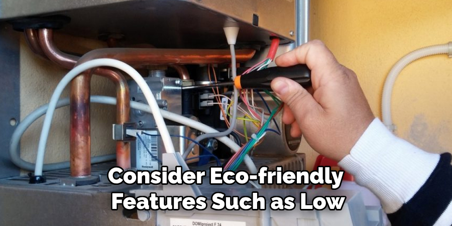 Consider Eco-friendly
Features Such as Low