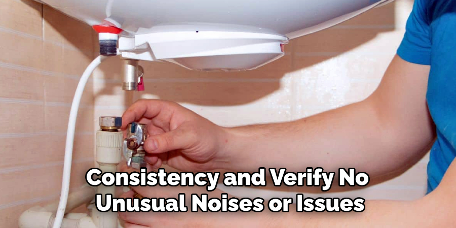 Consistency and Verify No 
Unusual Noises or Issues