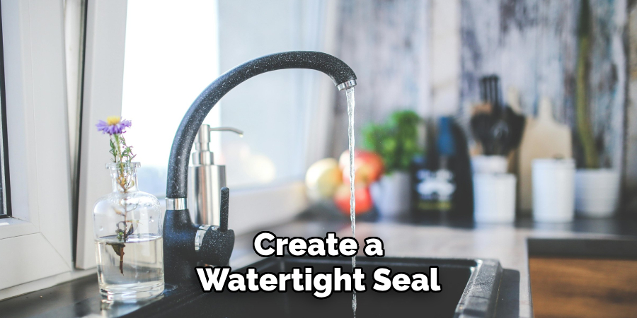 Create a 
Watertight Seal