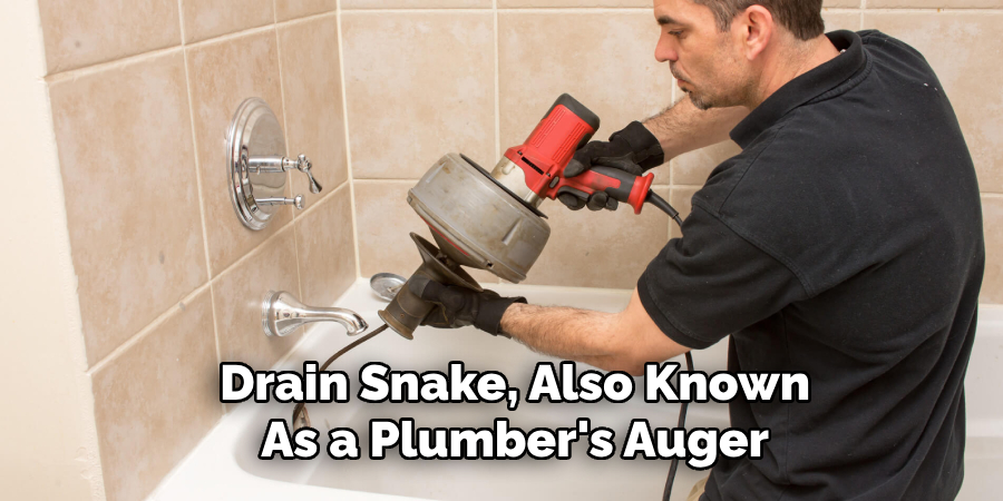 Drain Snake, Also Known
As a Plumber's Auger