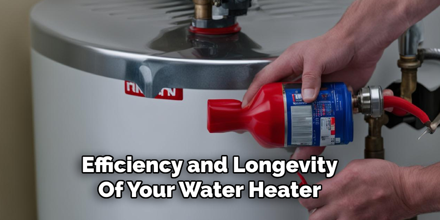 Efficiency and Longevity 
Of Your Water Heater