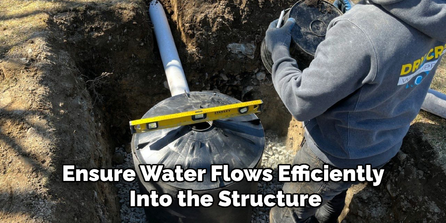 Ensure Water Flows Efficiently 
Into the Structure