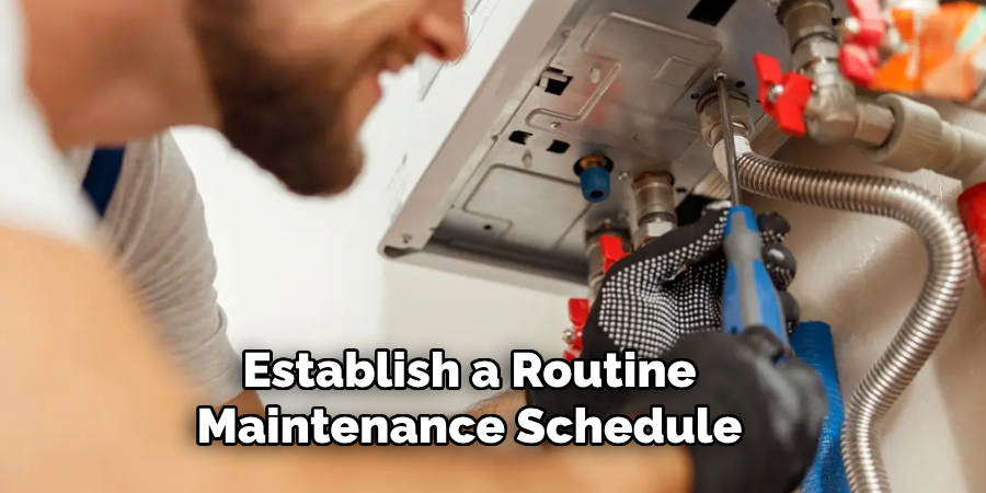 Establish a Routine 
Maintenance Schedule