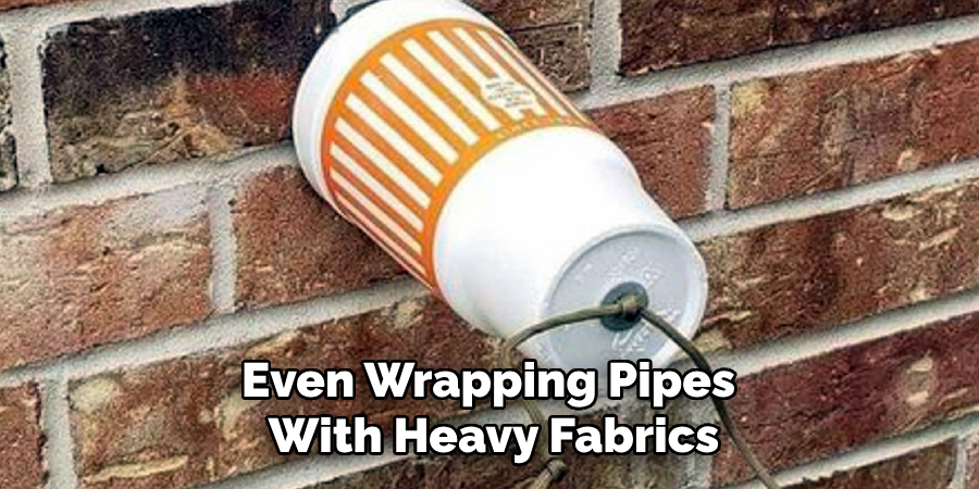 Even Wrapping Pipes 
With Heavy Fabrics