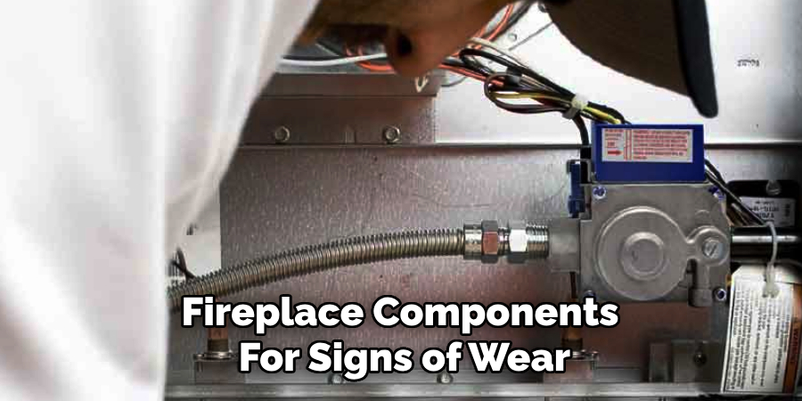 Fireplace Components 
For Signs of Wear