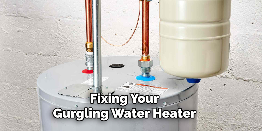 Fixing Your 
Gurgling Water Heater