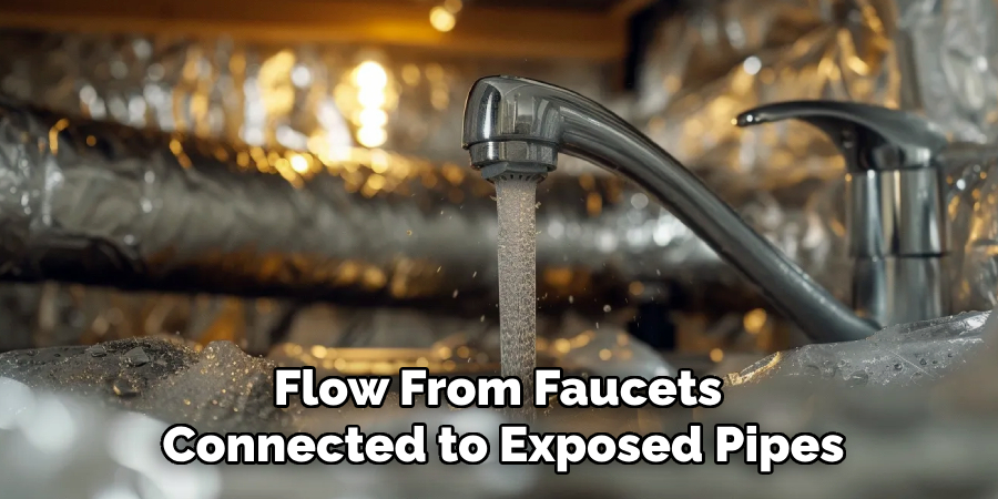 Flow From Faucets 
Connected to Exposed Pipes