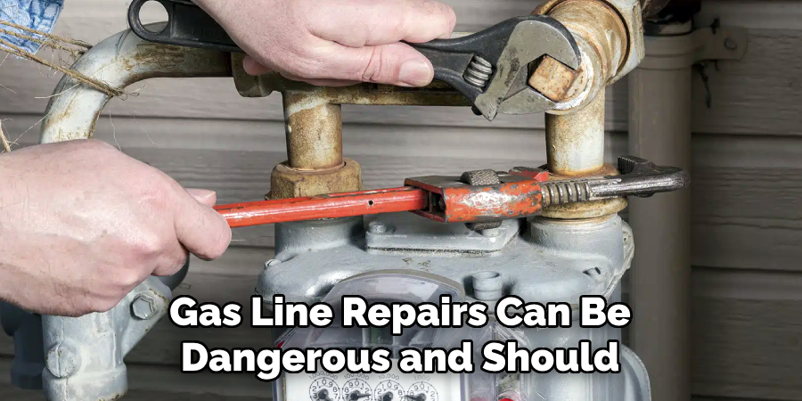 Gas Line Repairs Can Be 
Dangerous and Should 