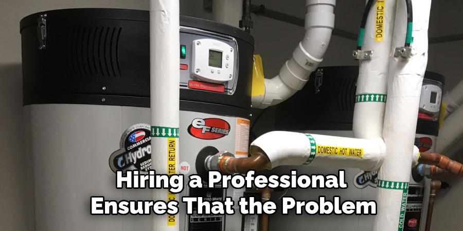 Hiring a Professional
Ensures That the Problem