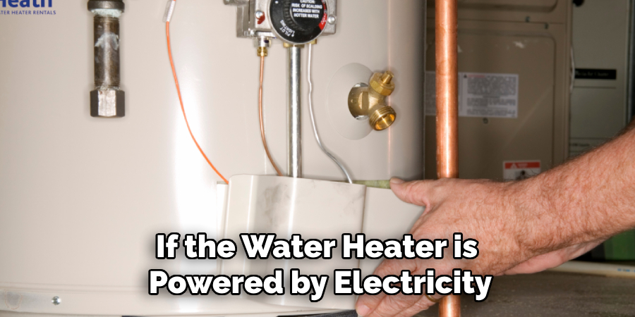 If the Water Heater is
Powered by Electricity