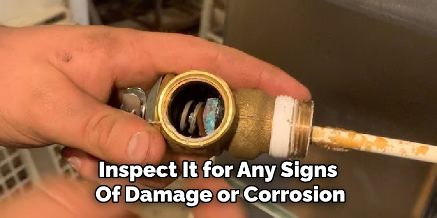 Inspect It for Any Signs
Of Damage or Corrosion