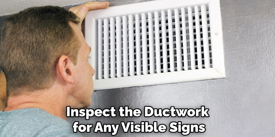 Inspect the Ductwork
 for Any Visible Signs