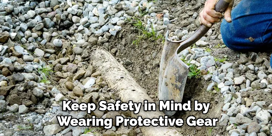 Keep Safety in Mind by 
Wearing Protective Gear