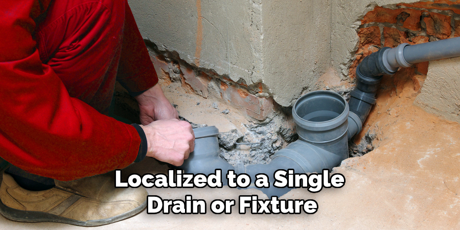 Localized to a Single 
Drain or Fixture