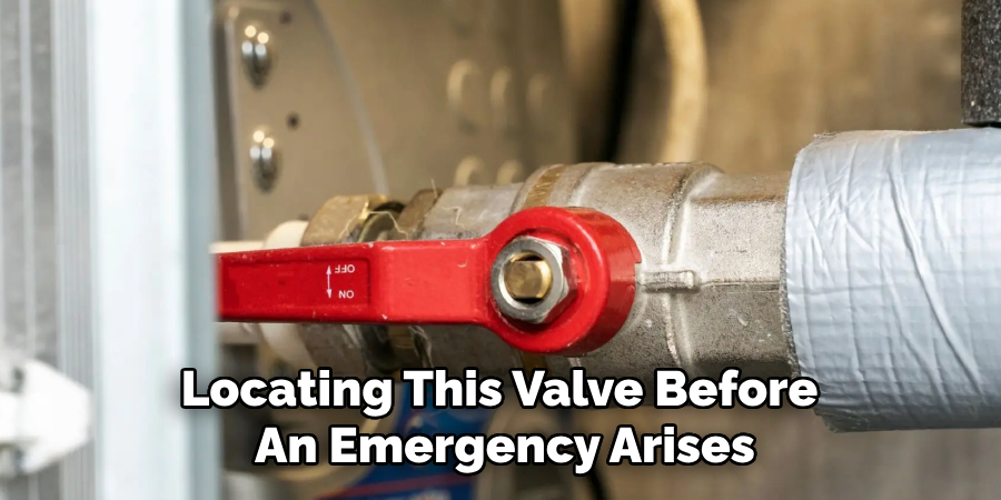 Locating This Valve Before
An Emergency Arises