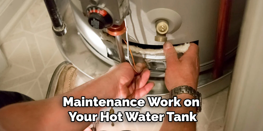 Maintenance Work on
Your Hot Water Tank