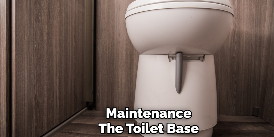 Maintenance
The Toilet Base